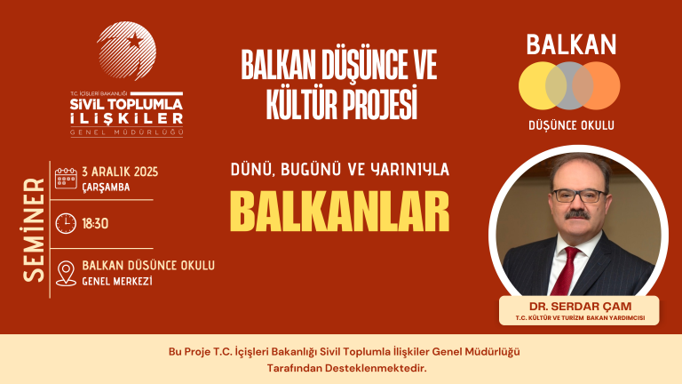 Dr. Serdar Çam, “Geçmişten Günümüze Balkanlar” Seminerinde Konuşacak